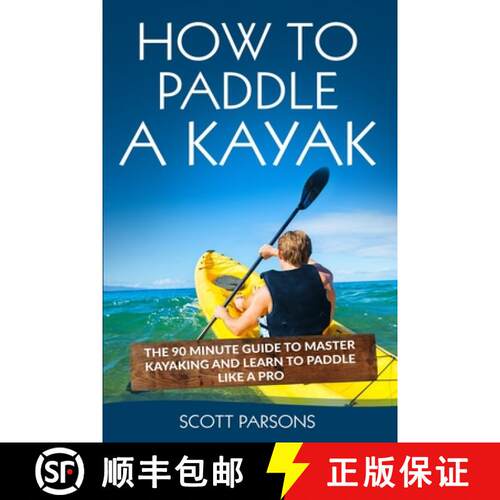 【3-4周达】How to Paddle a Kayak: The 90 Minute Guide to Master Kayaking and Learn to Paddle Like a Pro [9781545311462]