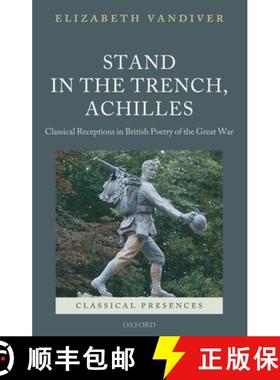【3-4周达】Stand in the Trench, Achilles: Classical Receptions in British Poetry of the Great War [9780199542741]