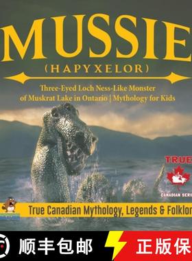 【3-4周达】Mussie (Hapyxelor) - Three-Eyed Loch Ness-Like Monster of Muskrat Lake in Ontario | Mythol... [9780228235644]