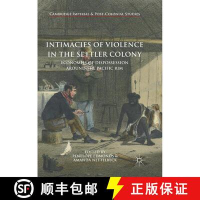 【3-4周达】Intimacies of Violence in the Settler Colony : Economies of Dispossession around the Pacif... [9783030094362]