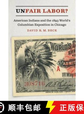 【3-4周达】Unfair Labor?: American Indians and the 1893 World's Columbian Exposition in Chicago [9781496206831]