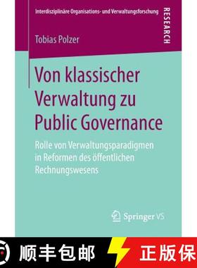 【3-4周达】Von klassischer Verwaltung zu Public Governance : Rolle von Verwaltungsparadigmen in Refor... [9783658249939]