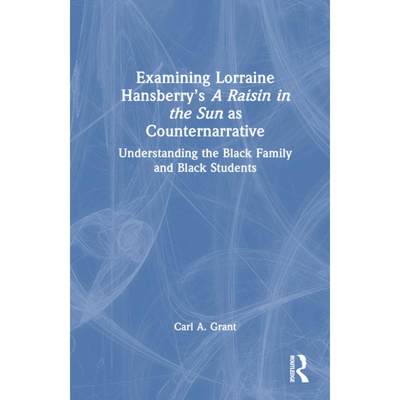 【4周达】Examining Lorraine Hansberry's A Raisin in the Sun as Counternarrative: Understanding the Bl... [9781032492155]