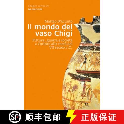 【3-4周达】精装 Il Mondo del Vaso Chigi: Pittura, Guerra E Società a Corinto Alla Metà del VII Seco... [9783110314090]