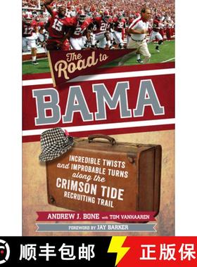 预订 The Road to Bama: Incredible Twists and Improbable Turns Along the Alabama Crimson Tide Recruiti... [9781629378077]