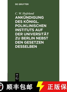 预订 Ankundigung des Koenigl. Poliklinischen Instituts auf der Universitat zu Berlin nebst den Gesetz... [9783111122588]
