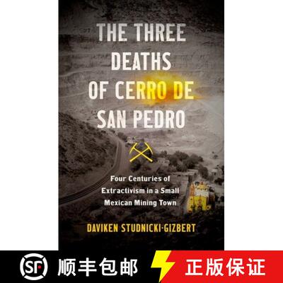 预订 The Three Deaths of Cerro de San Pedro: Four Centuries of Extractivism in a Small Mexican Mining... [9781469671109]