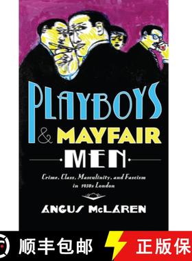 【3-4周达】Playboys and Mayfair Men – Crime, Class, Masculinity, and Fascism in 1930s London [9781421423470]