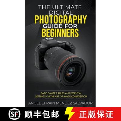 【2-3周达】The Ultimate Digital Photography Guide for Beginners: Basic Camera Rules And Essential Set... [9798223472469]