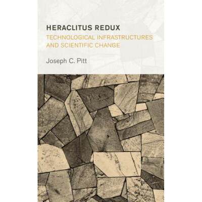 【4周达】Heraclitus Redux: Technological Infrastructures and Scientific Change [9781786612359]