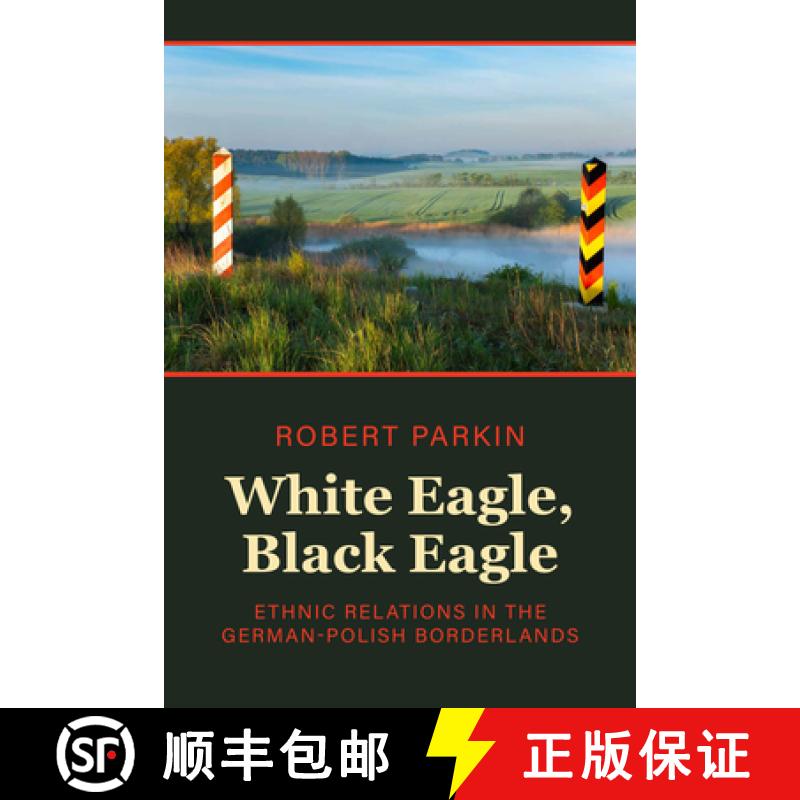 【3-4周达】White Eagle, Black Eagle: Ethnic Relations in the German-Polish Borderlands [9781805390022]