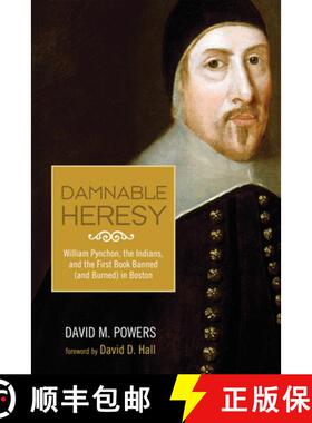 【3-4周达】Damnable Heresy: William Pynchon, the Indians, and the First Book Banned (and Burned) in B... [9781625648709]