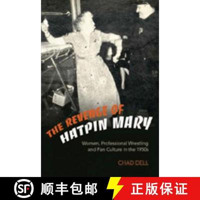 【3-4周达】The Revenge of Hatpin Mary : Women, Professional Wrestling and Fan Culture in the 1950s [9780820472706]