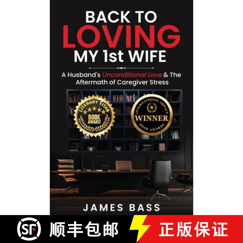 预订 Back To Loving My 1st Wife: A Husband's Unconditional Love & The Aftermath of Caregiver Stress [9781963737875]