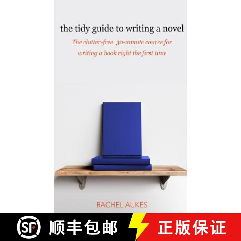 【3-4周达】The Tidy Guide to Writing a Novel: The clutter-free, 30-minute guide for writing a book ri... [9781732844919]