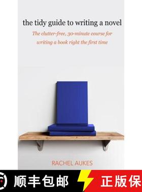 【3-4周达】The Tidy Guide to Writing a Novel: The clutter-free, 30-minute guide for writing a book ri... [9781732844919]
