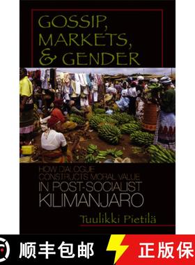 预订 Gossip, Markets, and Gender: How Dialogue Constructs Moral Value in Post-Socialist Kilimanjaro [9780299220907]