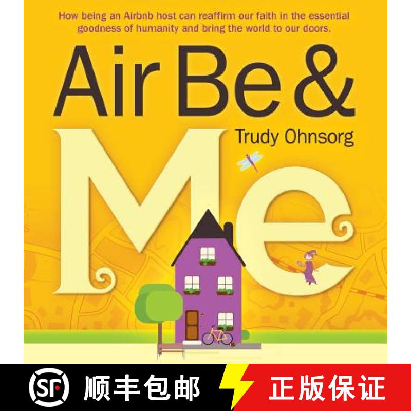 预订 Air Be & Me: How being an Airbnb host can reaffirm our faith in the essential goodness of humani... [9780999667316]