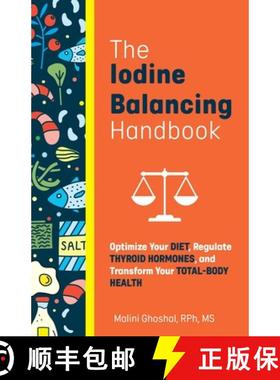 【3-4周达】The Iodine Balancing Handbook: Optimize Your Diet, Regulate Thyroid Hormones, and Transfor... [9781646044535]