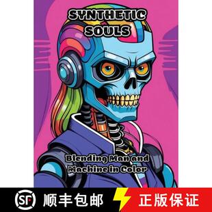 【3-4周达】Synthetic Souls: Blending Man and Machine in Color [9798869142771]
