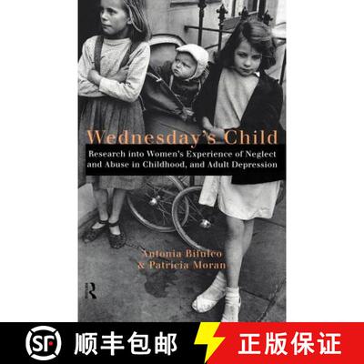 【3-4周达】Wednesday's Child : Research into Women's Experience of Neglect and Abuse in Childhood and... [9780415165273]