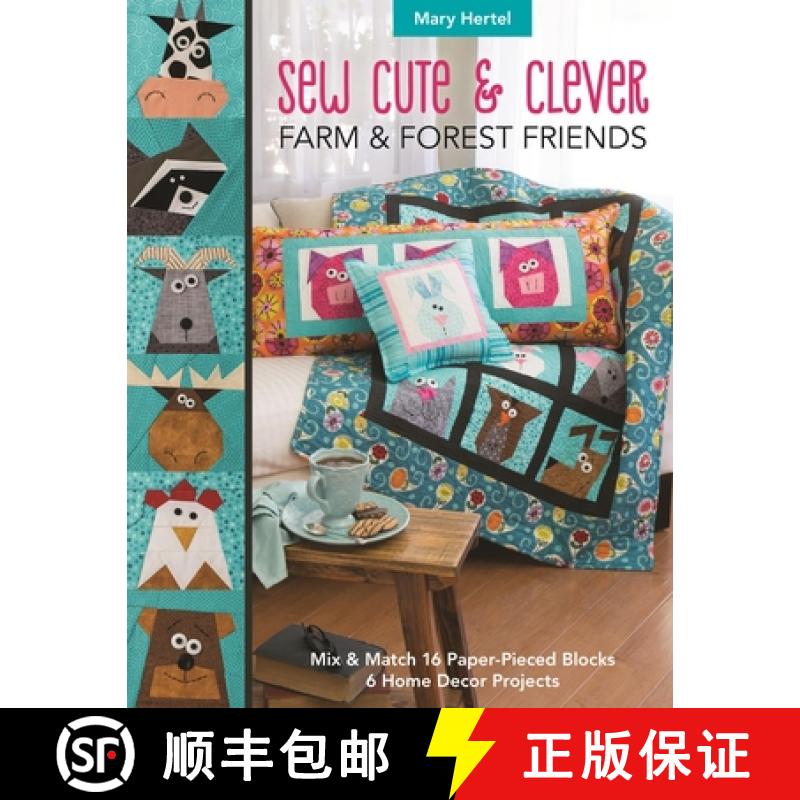 【2-3周达】Sew Cute & Clever Farm & Forest Friends: Mix & Match 16 Paper-Pieced Blocks, 6 Home Decor ... [9781617457777]