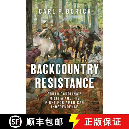 【3-4周达】精装 Backcountry Resistance – South Carolina`s Militia and the Fight for American Indepen... [9781643365558]