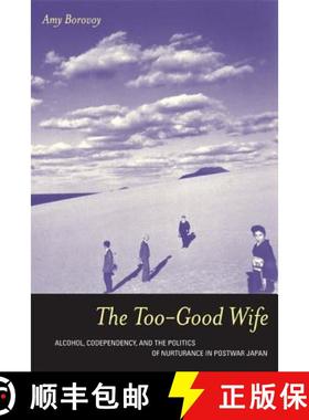 预订 The Too-Good Wife: Alcohol, Codependency, and the Politics of Nurturance in Postwar Japan Volume 6 [9780520244528]