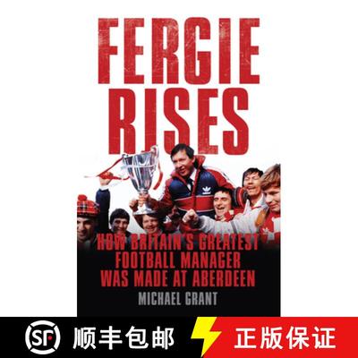 Fergie Rises: How Britain's Greatest Football Manager Was Made at Aberdeen [9781781310939]