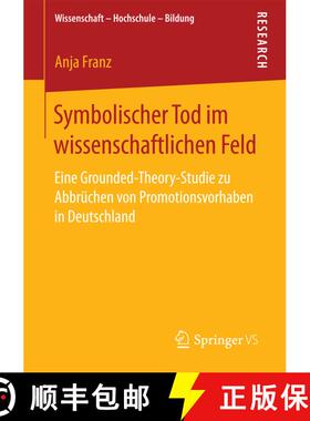 【3-4周达】Symbolischer Tod im wissenschaftlichen Feld : Eine Grounded-Theory-Studie zu Abbrüchen vo... [9783658208837]