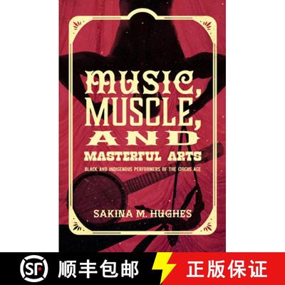 预订 Music, Muscle, and Masterful Arts: Black and Indigenous Performers of the Circus Age [9781469676272]