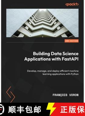 预订 Building Data Science Applications with FastAPI - Second Edition: Develop, manage, and deploy ef... [9781837632749]