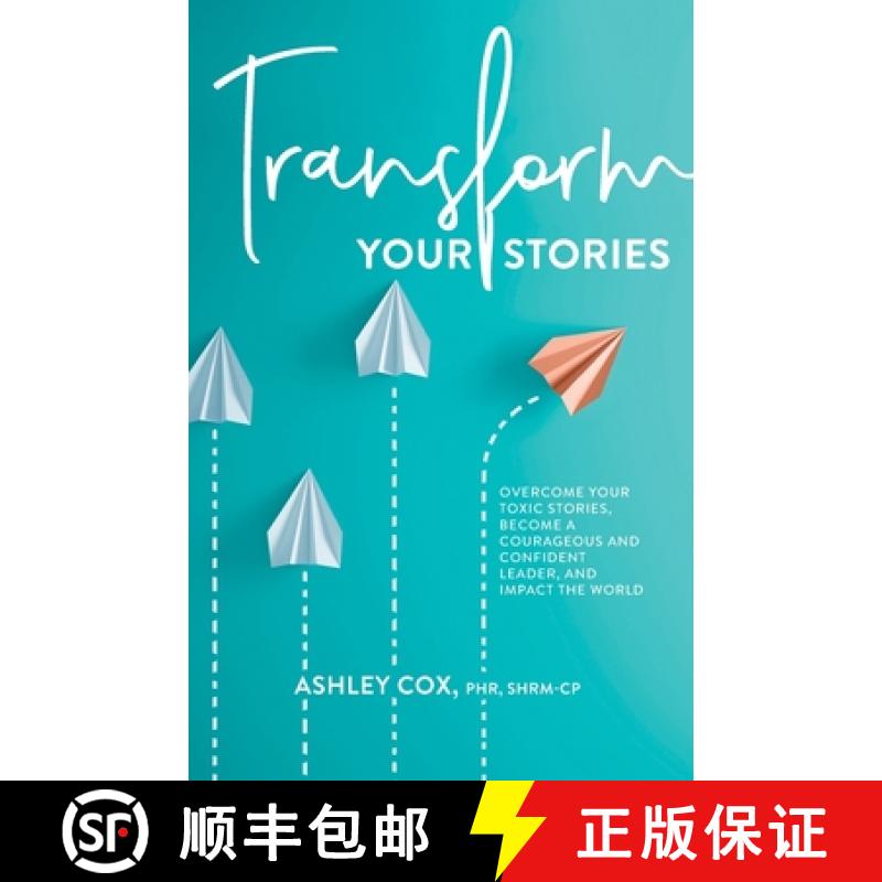 预订 Transform Your Stories: Overcome Your Toxic Stories, Become a Courageous and Confident Leader, a... [9780578553573]