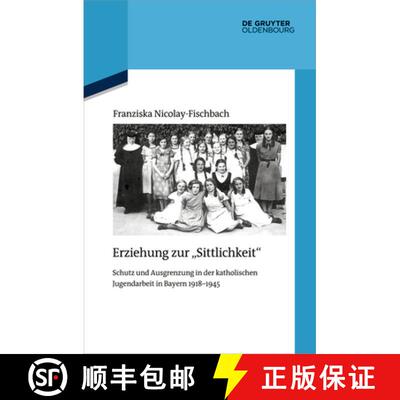 【3-4周达】Erziehung Zur Sittlichkeit: Schutz Und Ausgrenzung in Der Katholischen Jugendarbeit in Bay... [9783110728125]