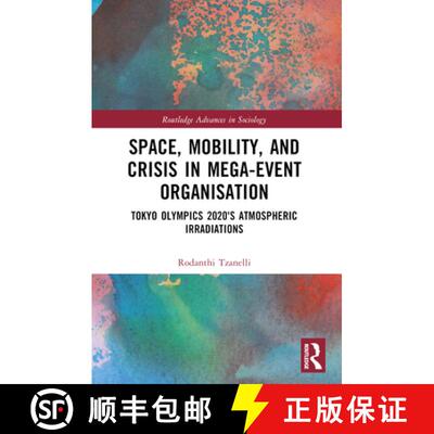 【3-4周达】Space, Mobility, and Crisis in Mega-Event Organisation: Tokyo Olympics 2020's Atmospheric ... [9781032323428]