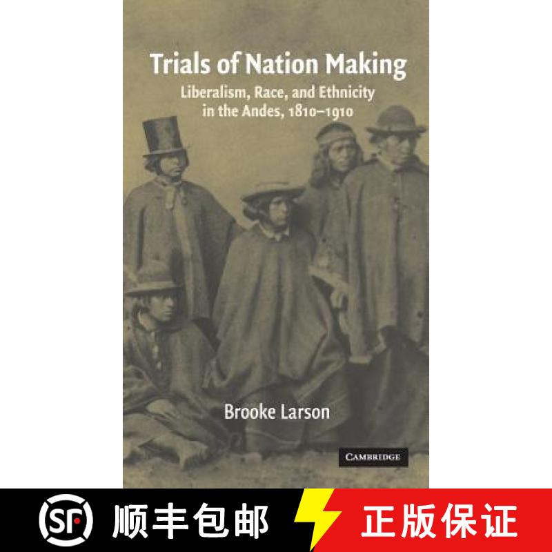 【3-4周达】Trials of Nation Making: Liberalism, Race, and Ethnicity in the Andes, 1810–1910 [9780521561716]
