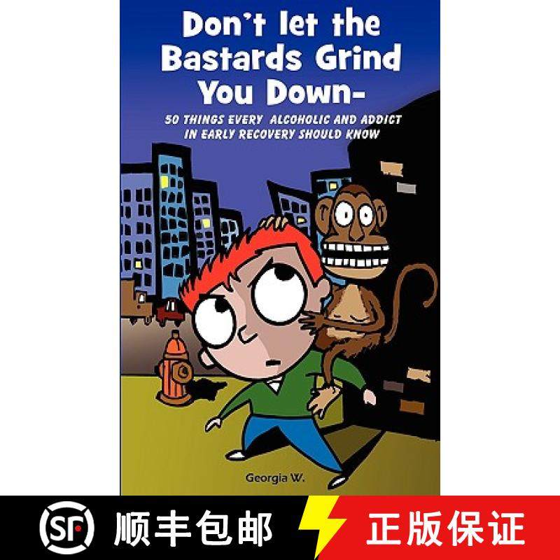 【3-4周达】Don't Let the Bastards Grind You Down: 50 Things Every Alcoholic and Addict in Early Recov... [9780981708805]