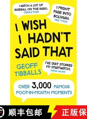 【3-4周达】I Wish I Hadn't Said That: Over 3,000 Famous Foot-In-Mouth Moments [9781472142153]