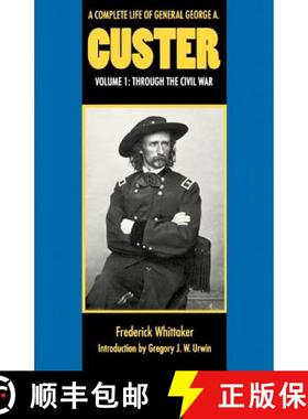 【3-4周达】A Complete Life of General George A. Custer, Volume 1: Through the Civil War [9780803297425]