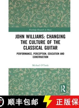 【3-4周达】John Williams: Changing the Culture of the Classical Guitar : Performance, perception, edu... [9780367001889]
