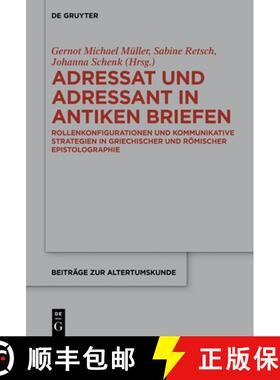 【3-4周达】Adressat Und Adressant in Antiken Briefen: Rollenkonfigurationen Und Kommunikative Strateg... [9783110676204]