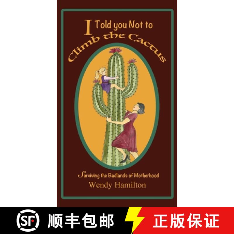 【3-4周达】I Told You Not To Climb The Cactus: Surviving the Badlands of Motherhood [9781925888072]