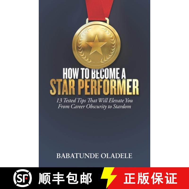 【3-4周达】How to Become A Star Performer: 13 Tested Tips That Will Elevate You From Career Obscurity... [9789785752663]