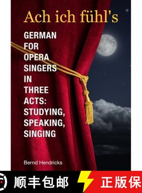 【3-4周达】Ach ich fühl's - German for Opera Singers in Three Acts: Studying, Speaking, Singing [9781312463455]