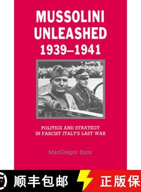 【3-4周达】Mussolini Unleashed, 1939 1941: Politics and Strategy in Fascist Italy's Last War [9780521338356]