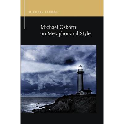 【4周达】Michael Osborn on Metaphor and Style Michael Osborn on Metaphor and Style [9781611862874]