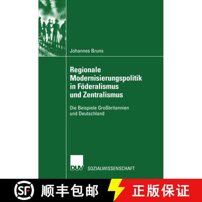 【3-4周达】Regionale Modernisierungspolitik in Foederalismus Und Zentralismus: Die Beispiele Grossbri... [9783824445233]