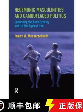 【3-4周达】Hegemonic Masculinities and Camouflaged Politics: Unmasking the Bush Dynasty and Its War A... [9781594518171]