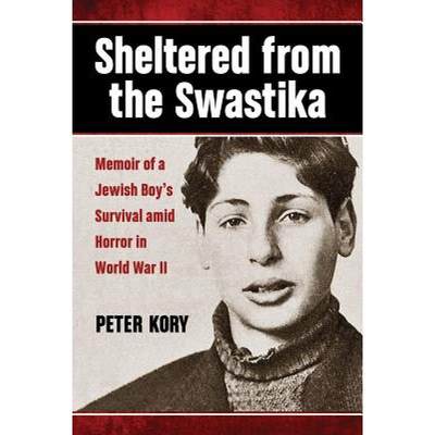 【4周达】Sheltered from the Swastika: Memoir of a Jewish Boy's Survival amid Horror in World War II [9780786470457]