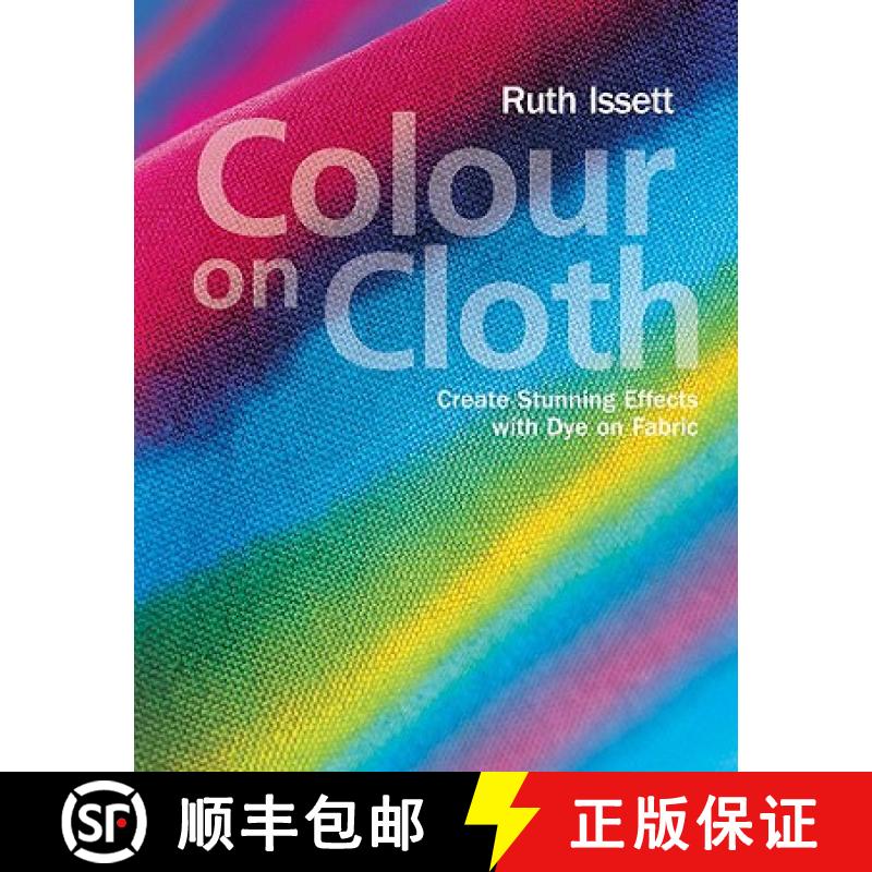 【3-4周达】Colour on Cloth: Create Stunning Effects with Dye on Fabric [9781906388348]